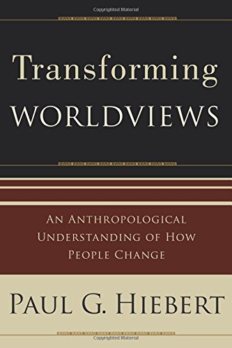 Transforming Worldviews: An Anthropological Understanding of How People Change [Paperback]