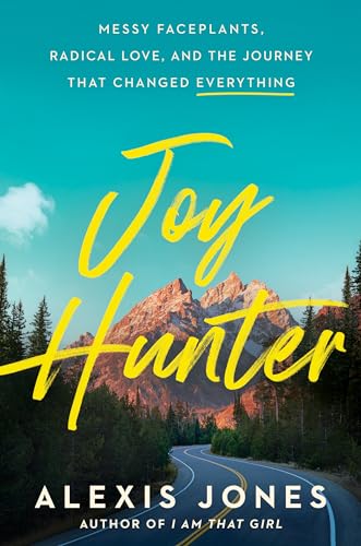 Joy Hunter: Messy Faceplants, Radical Love, and the Journey That Changed Everyth [Hardcover]