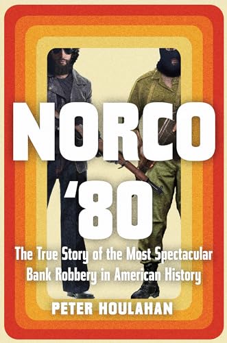 Norco '80: The True Story of the Most Spectacular Bank Robbery in American Histo [Hardcover]