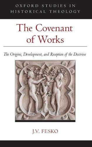 The Covenant of Works The Origins, Development, and Reception of the Doctrine [Hardcover]