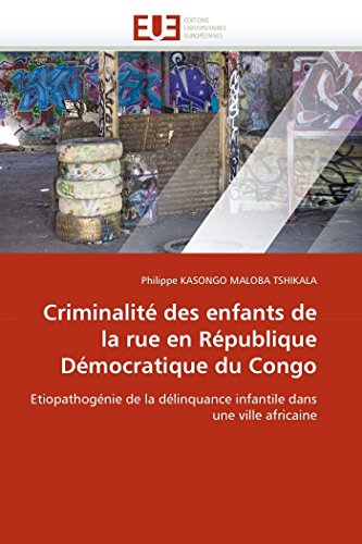 Criminalit Des Enfants De La Rue En Rpublique Dmocratique Du Congo Etiopatho [Paperback]