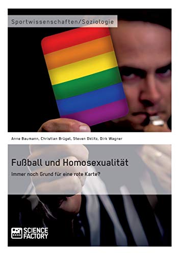 Fuball Und Homosexualitt. Immer Noch Grund Fr Eine Rote Karte (german Editio [Paperback]