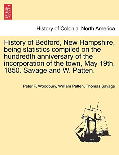 History of Bedford, Ne Hampshire, Being Statistics Compiled on the Hundredth An [Paperback]