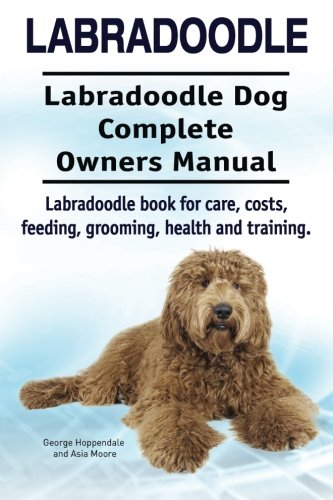 Labradoodle. Labradoodle Dog Complete Oners Manual. Labradoodle Book For Care,  [Paperback]