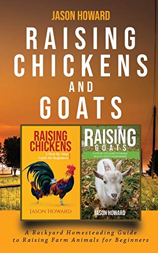 Raising Chickens and Goats  A Backyard Homesteading Guide to Raising Farm Anima [Paperback]