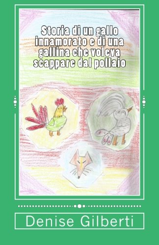 Storia Di Un Gallo Innamorato E Di Una Gallina Che Voleva Scappare Dal Pollaio ( [Paperback]