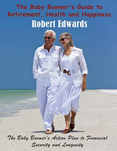 The Baby Boomer's Guide To Retirement, Health & Happiness The Baby Boomer's Act [Paperback]