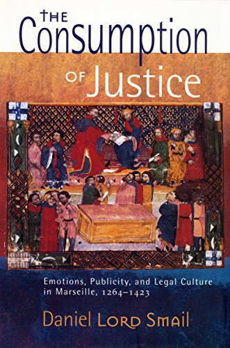 The Consumption Of Justice Emotions, Publicity, And Legal Culture In Marseille, [Hardcover]