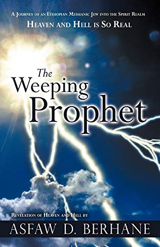 The Weeping Prophet A Journey Of An Ethiopian Messianic Je Into The Spirit Rea [Paperback]