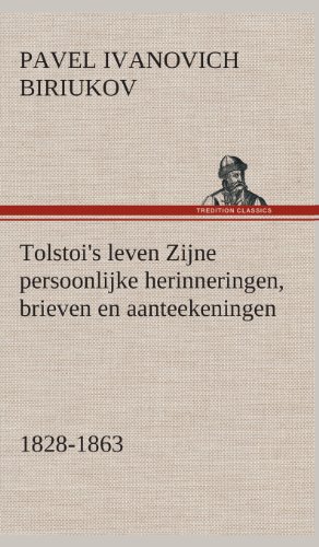 Tolstoi's Leven Zijne Persoonlijke Herinneringen, Brieven en Aanteekeningen 1828 [Hardcover]