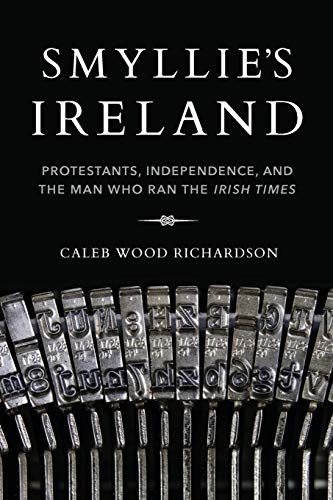 Smyllie's Ireland Protestants, Independence, and the Man Who Ran the Irish Time [Paperback]