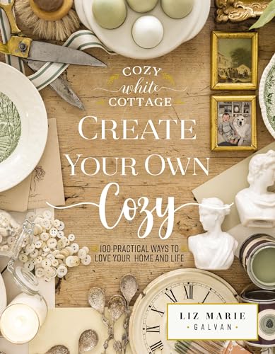 Create Your Own Cozy: 100 Practical Ways to Love Your Home and Life [Hardcover]