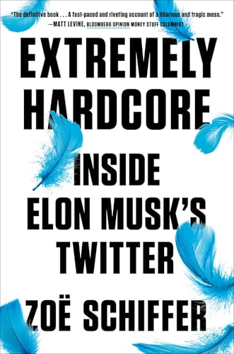 Extremely Hardcore: Inside Elon Musk's Twitter [Hardcover]