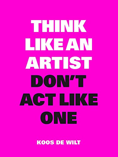 Think Like an Artist, Don't Act Like One [Paperback]