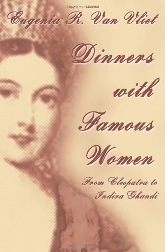 Dinners With Famous Women From Cleopatra To Indira Gandhi [Paperback]