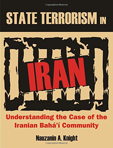 State Terrorism In Iran Understanding The Case Of The Iranian Bah' Community [Paperback]