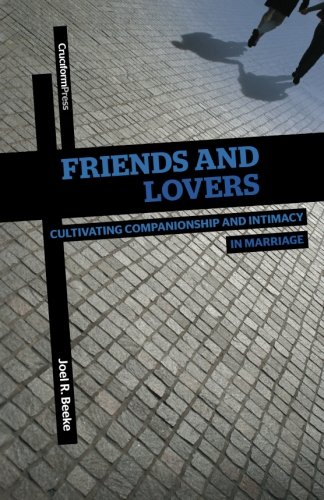 Friends And Lovers Cultivating Companionship And Intimacy In Marriage [Paperback]