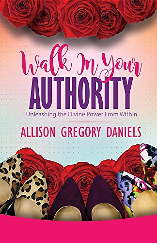 Walk In Your Authority Unleashing The Divine Poer From Within [Paperback]