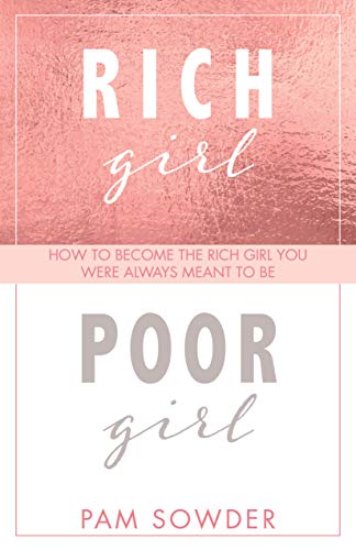 Rich Girl Poor Girl: How to become the Rich Girl you were always meant to be [Paperback]