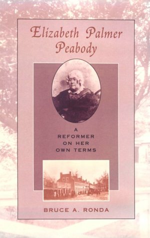 Elizabeth Palmer Peabody A Reformer on Her On Terms [Hardcover]