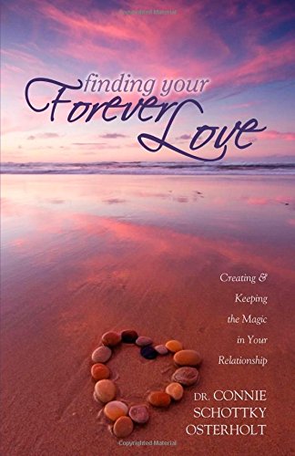 Finding Your Forever Love Creating and Keeping The Magic In Your Relationship [Paperback]