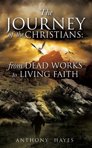 Journey of the Christians  From Dead Works to Living Faith [Paperback]