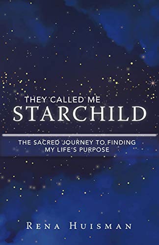 They Called Me Starchild  The Sacred Journey to Finding My Life's Purpose [Paperback]