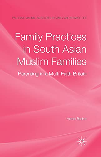 Family Practices in South Asian Muslim Families: Parenting in a Multi-Faith Brit [Paperback]