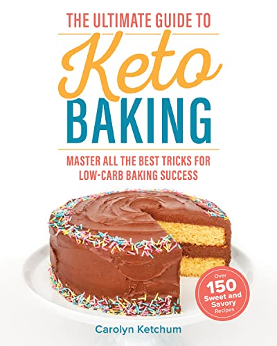 The Ultimate Guide to Keto Baking: Master All the Best Tricks for Low-Carb Bakin [Paperback]