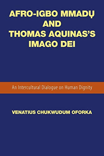 Afro-Igbo Mmad And Thomas Aquinas's Imago Dei An Intercultural Dialogue On Huma [Paperback]