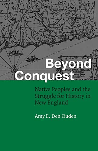 Beyond Conquest Native Peoples And The Struggle For History In Ne England (fou [Paperback]