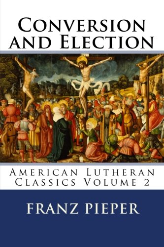 Conversion And Election A Plea For A United Lutheranism In America (american Lu [Paperback]