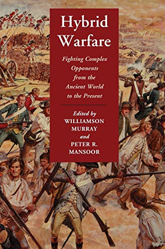 Hybrid Warfare Fighting Complex Opponents from the Ancient World to the Present [Paperback]