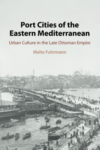 Port Cities of the Eastern Mediterranean Urban Culture in the Late Ottoman Empi [Paperback]