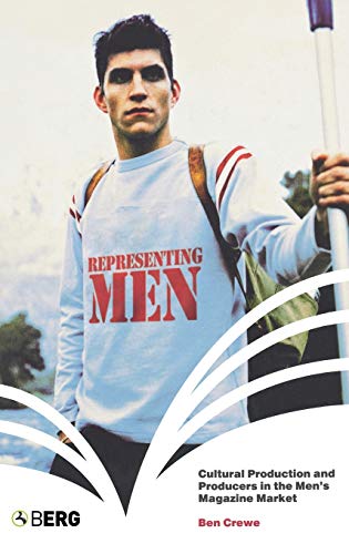 Representing Men Cultural Production and Producers in the Men's Magazine Market [Hardcover]