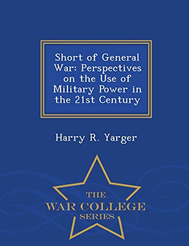 Short Of General War Perspectives On The Use Of Military Poer In The 21st Cent [Paperback]