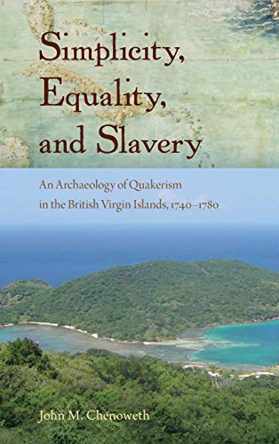 Simplicity, Equality, And Slavery An Archaeology Of Quakerism In The British Vi [Hardcover]