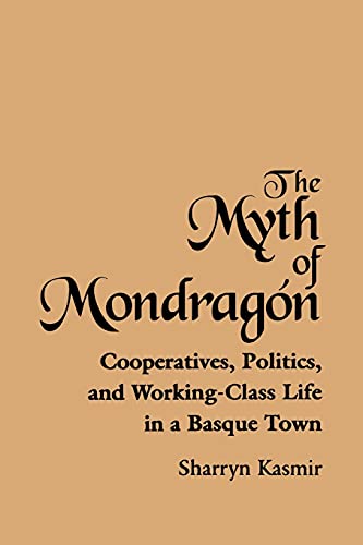 The Myth Of Mondragon Cooperatives, Politics, And Working-Class Life In A Basqu [Paperback]