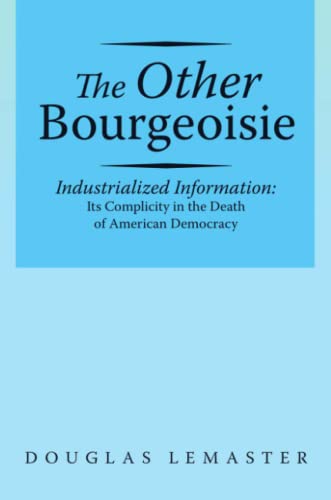 The Other Bourgeoisie Industrialized Information Its Complicity In The Death Of [Paperback]