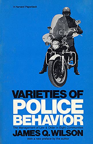 Varieties of Police Behavior The Management of La and Order in Eight Communiti [Paperback]