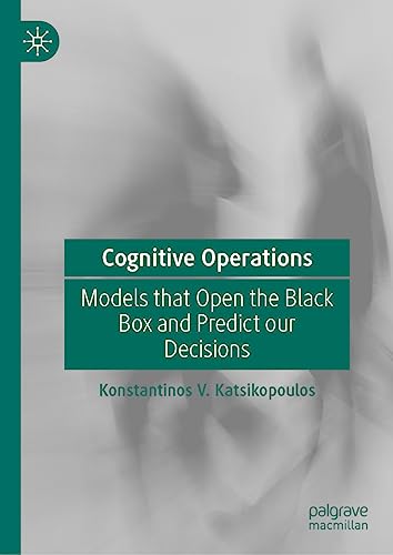 Cognitive Operations Models that Open the Black Box and Predict our Decisions [Hardcover]