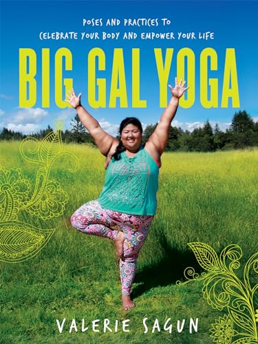 Big Gal Yoga: Poses and Practices to Celebrate Your Body and Empower Your Life [Paperback]