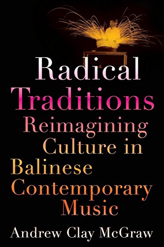 Radical Traditions Reimagining Culture in Balinese Contemporary Music [Paperback]