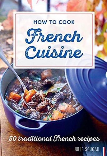 How to Cook French Cuisine: 50 Traditional Recipes [Hardcover]