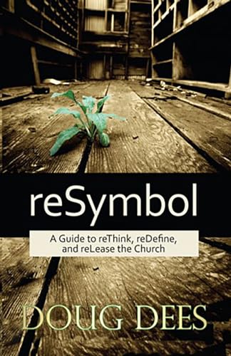 ReSymbol: A Guide to reThink, reDefine, and reLease the Church [Paperback]