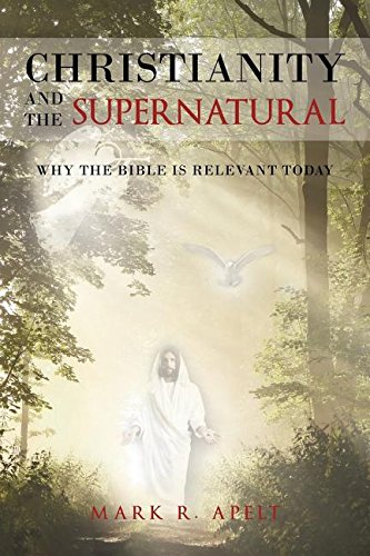 Christianity And The Supernatural Why The Bible Is Relevant Today [Paperback]