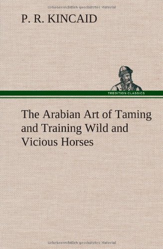 The Arabian Art Of Taming And Training Wild And Vicious Horses [Hardcover]