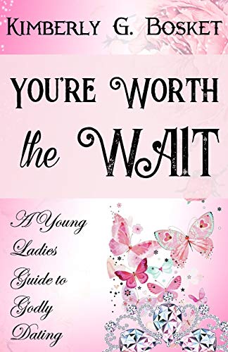 You're Worth the Wait A Young Ladies Guide to Godly Dating [Paperback]