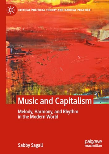 MUSIC and CAPITALISM: Melody, Harmony and Rhythm in the Modern World [Paperback]