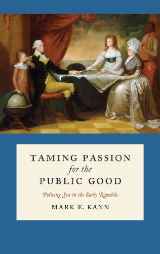 Taming Passion For The Public Good: Policing Sex In The Early Republic [Hardcover]